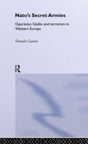 NATO's Secret Armies: Operation GLADIO and Terrorism in Western Europe de Daniele Ganser