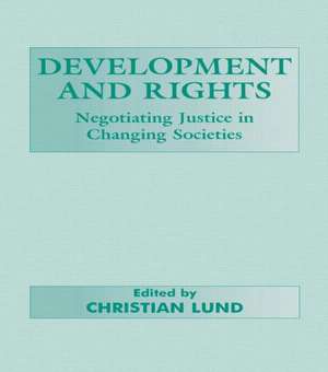 Development and Rights: Negotiating Justice in Changing Societies de Christian Lund