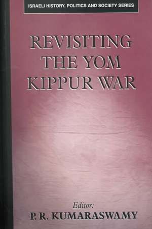 Revisiting the Yom Kippur War de P.R. Kumaraswamy