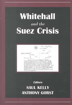 Whitehall and the Suez Crisis de Anthony Gorst