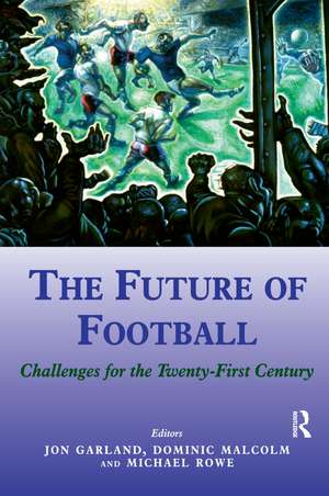 The Future of Football: Challenges for the Twenty-first Century de Jon Garland