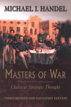 Masters of War: Classical Strategic Thought de Michael I. Handel