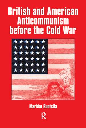 British and American Anti-communism Before the Cold War de Markku Ruotsila