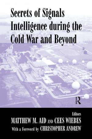 Secrets of Signals Intelligence During the Cold War: From Cold War to Globalization de Matthew M. Aid