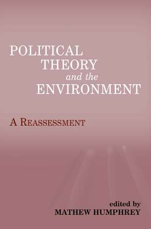 Political Theory and the Environment: A Reassessment de Matthew Humphrey