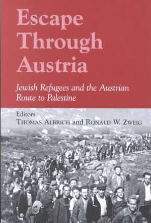 Escape Through Austria: Jewish Refugees and the Austrian Route to Palestine de Thomas Albrich