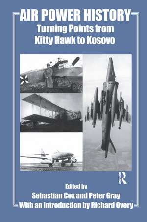 Air Power History: Turning Points from Kitty Hawk to Kosovo de Sebastian Cox