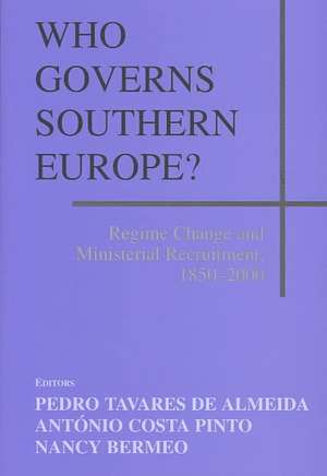 Who Governs Southern Europe?: Regime Change and Ministerial Recruitment, 1850-2000 de Pedro Tavares de Almeida