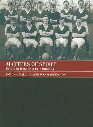 Matters of Sport: Essays in Honour of Eric Dunning de Dominic Malcolm