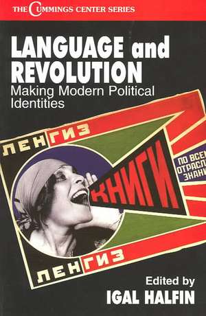 Language and Revolution: Making Modern Political Identities de Igal Halfin