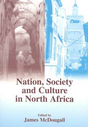 Nation, Society and Culture in North Africa de James McDougall