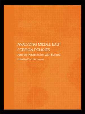 Analysing Middle East Foreign Policies: The Relationship with Europe de Gerd Nonneman