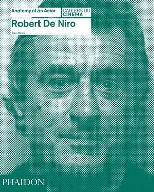 Robert de Niro: Anatomy of an Actor de Glenn Kenny