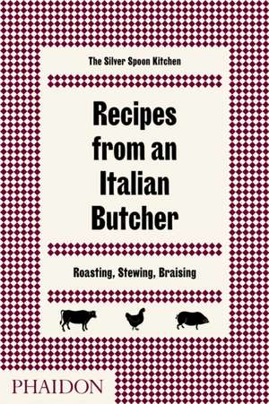 Recipes from an Italian Butcher de The Silver Spoon Kitchen