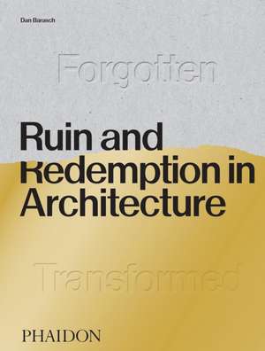 Ruin and Redemption in Architecture de Dan Barasch