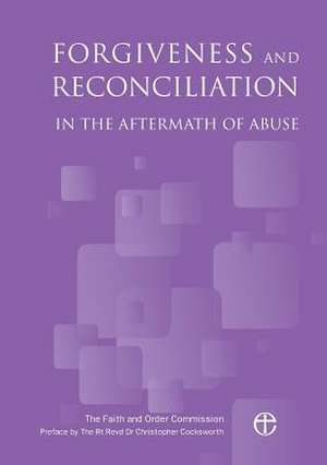 Forgiveness and Reconciliation in the Aftermath of Abuse de The Faith and Order Commission