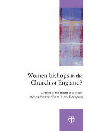 Women Bishops in the Church of England?: A Report of the House of Bishops' Working Party on Women in the Episcopate de Of Bishops House