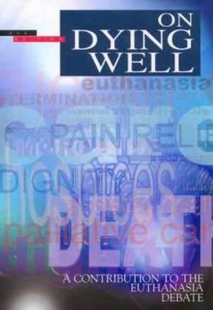 On Dying Well: A Contribution to the Euthanasia Debate de Church of England Board for Social Respo