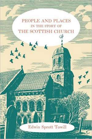 People and Places in the Story of the Scottish Church de Edwin Sprott Towill