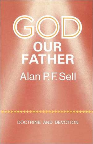 God Our Father de Alan P. F. Sell