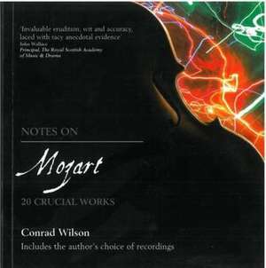 Notes on Mozart: 20 Crucial Works de Conrad Wilson