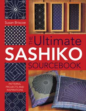 The Ultimate Sashiko Sourcebook de Susan Briscoe