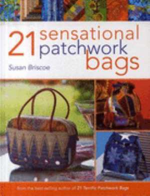 21 Sensational Patchwork Bags de Susan Briscoe