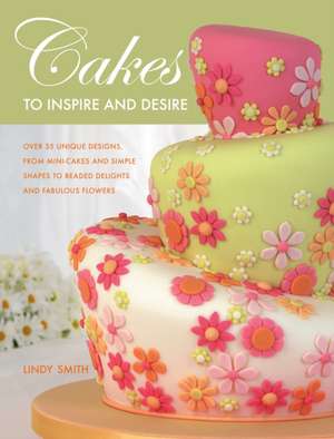 Cakes To Inspire And Desire de Lindy (Author) Smith