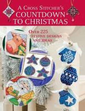 A Cross Stitcher's Countdown to Christmas: Over 225 Festive Designs and Ideas de Claire Crompton