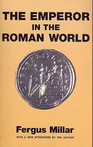 Emperor in the Roman World de Sir Fergus Millar