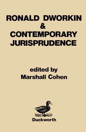 Ronald Dworkin and Contemporary Jurisprudence de Marshall Cohen