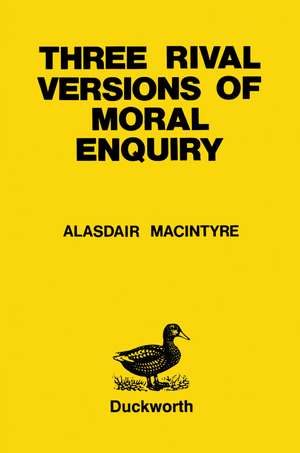 Three Rival Versions of Moral Enquiry: Encyclopaedia, Genealogy and Tradition de Alasdair MacIntyre