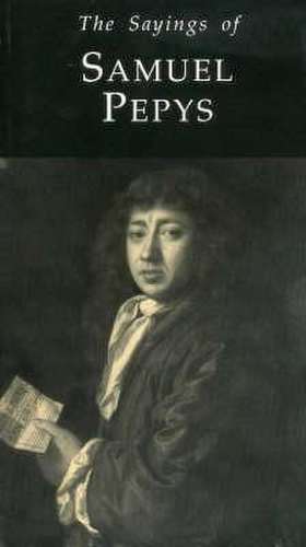 The Sayings of Samuel Pepys de Samuel Pepys