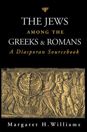 The Jews Among the Greeks and Romans: A Diasporan Sourcebook de Dr. Margaret H. Williams