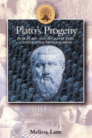 Plato's Progeny: How Plato and Socrates Still Captivate the Modern Mind de Melissa Lane