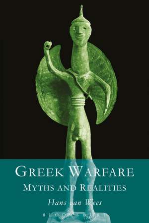 Greek Warfare: Myth and Realities de Hans Van Wees