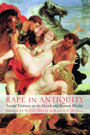 Rape in Antiquity: Sexual Violence in the Greek and Roman Worlds de Karen F. Pierce