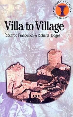 Villa to Village: The Transformation of the Roman Countryside de Riccardo Francovich