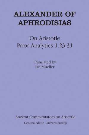 Alexander of Aphrodisias: On Aristotle Prior Analytics 1.23-31 de Alexander Of Aphrodisias