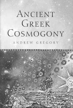 Ancient Greek Cosmogony de Andrew Gregory