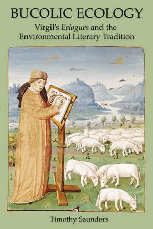 Bucolic Ecology: Virgil's Eclogues and the Environmental Literary Tradition de Timothy Saunders