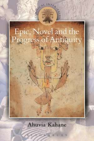 Epic, Novel and the Progress of Antiquity de Professor Ahuvia (Trinity College DublinIreland) Kahane