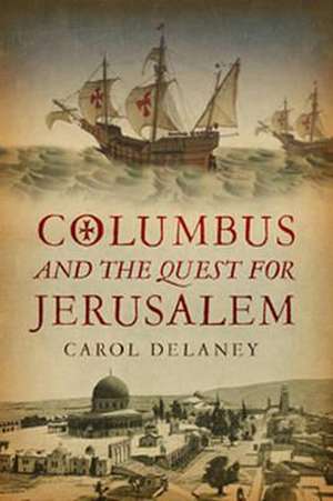 Columbus and the Quest for Jerusalem de Carol Delaney