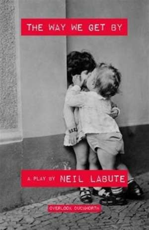 The Way We Get by de Neil LaBute