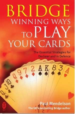 Bridge: Winning Ways to Play Your Cards de Paul Mendelson