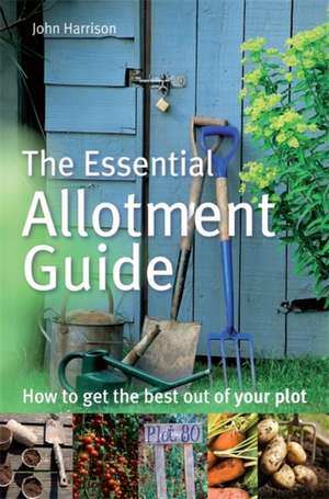 The Essential Allotment Guide de John Harrison