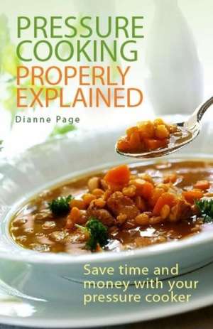 Pressure Cooking Properly Explained de DIANNE PAGE