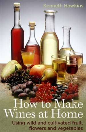 How To Make Wines at Home de Kenneth Hawkins