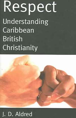 Respect: British-Caribbean Theology de Joe Aldred