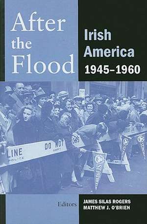 After the Flood: Irish America, 1945-1960 de James Silas Rogers